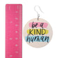 Be A Kind Human Dangles